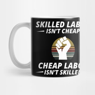 Skilled Labor is not cheap Mug